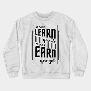 More Learn More Earn Crewneck Sweatshirt